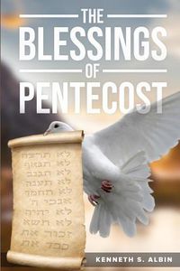 Cover image for The Blessings of Pentecost: How Christians Get to Celebrate & Receive Its Abundant Blessings