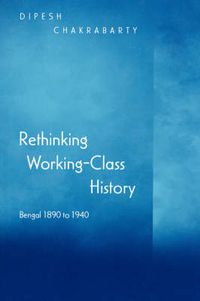 Cover image for Rethinking Working-class History: Bengal, 1890-1940