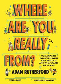 Cover image for Where Are You Really From?: What race is, where we come from and what makes us human