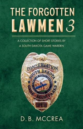 Cover image for The Forgotten Lawmen Part 3: A Collection of Short Stories by a South Dakota Game Warden