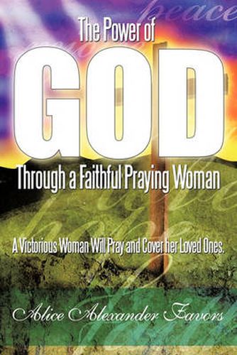 Cover image for The Power of God Through a Faithful Praying Woman: A Victorious Woman Will Pray and Cover Her Loved Ones.