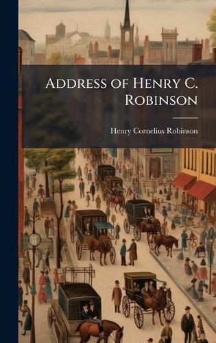 Cover image for Address of Henry C. Robinson