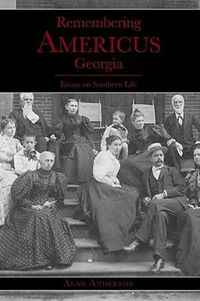 Cover image for Remembering Americus, Georgia: Essays on Southern Life