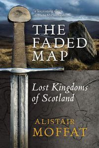 Cover image for The Faded Map: The Lost Kingdoms of Scotland