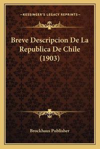 Cover image for Breve Descripcion de La Republica de Chile (1903)