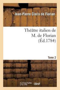 Cover image for Theatre Italien de M. de Florian.Tome 2