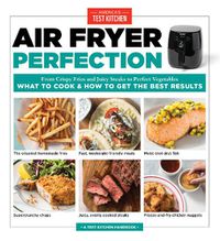 Cover image for Air Fryer Perfection: From Crispy Fries and Juicy Steaks to Perfect Vegetables, What to Cook and How to Get the Best Results