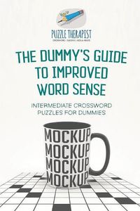 Cover image for The Dummy's Guide to Improved Word Sense Intermediate Crossword Puzzles for Dummies