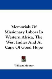 Cover image for Memorials of Missionary Labors in Western Africa, the West Indies and at Cape of Good Hope