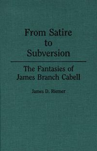 Cover image for From Satire to Subversion: The Fantasies of James Branch Cabell