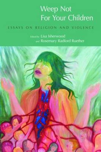 Cover image for Weep Not for Your Children: Essays on Religion and Violence