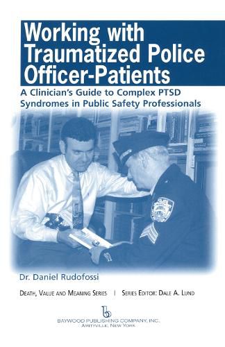 Cover image for Working with Traumatized Police-Officer Patients: A Clinician's Guide to Complex PTSD Syndromes in Public Safety Professionals