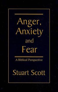 Cover image for Anger, Anxiety and Fear: A Biblical Perspective