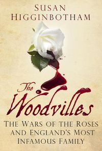 Cover image for The Woodvilles: The Wars of the Roses and England's Most Infamous Family