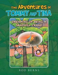 Cover image for The Adventures of Tommy and Tina Dreaming of Being a Sandhill Crane