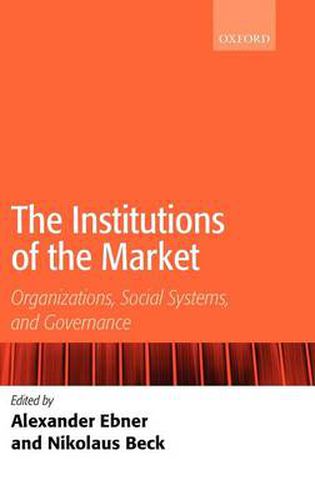 Cover image for The Institutions of the Market: Organizations, Social Systems, and Governance