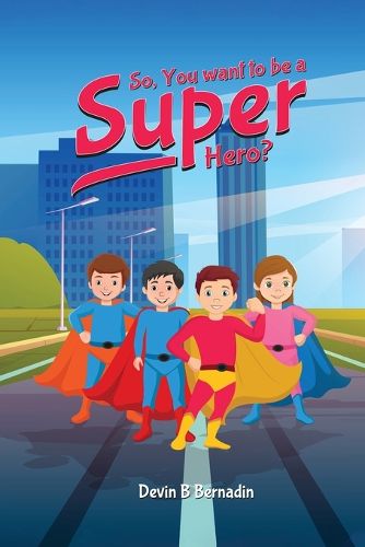 Cover image for So, You Want To Be A Super Hero?