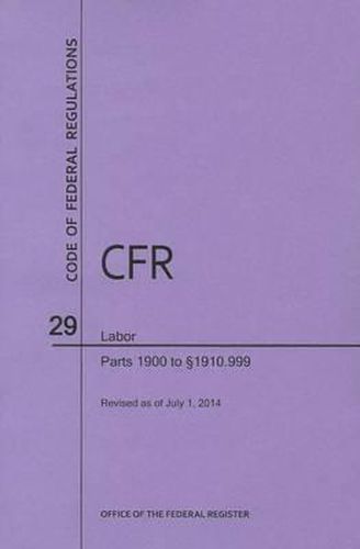 Code of Federal Regulations Title 29, Labor, Parts 1900-1910(1900 to 1910. 999), 2014