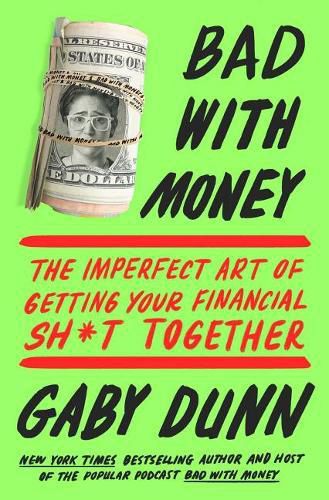 Cover image for Bad with Money: The Imperfect Art of Getting Your Financial Sh*t Together