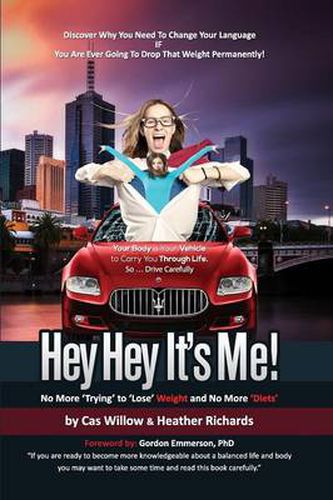 Cover image for Hey Hey It's Me! - No More 'Trying' to 'Lose' Weight and No More 'Diets