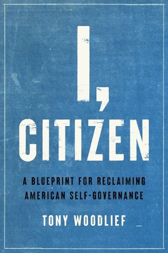 Cover image for I, Citizen: A Blueprint for Reclaiming American Self-Governance