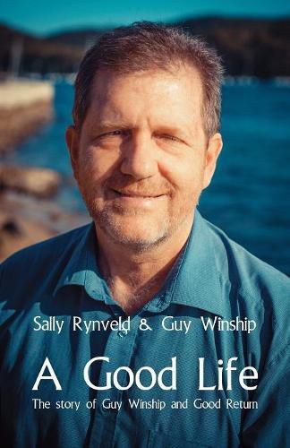 Cover image for A Good Life: The Story of Guy Winship and Good Return