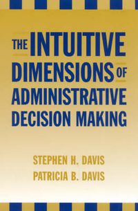 Cover image for The Intuitive Dimensions of Administrative Decision Making