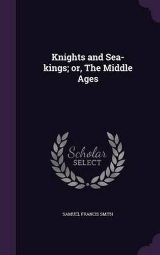 Knights and Sea-Kings; Or, the Middle Ages