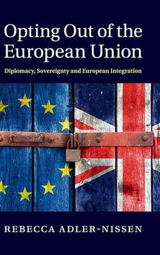 Cover image for Opting Out of the European Union: Diplomacy, Sovereignty and European Integration