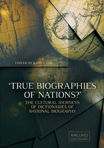 Cover image for True Biographies of Nations: The Cultural Journeys of Dictionaries of National Biography