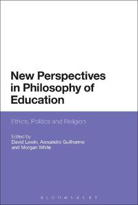 Cover image for New Perspectives in Philosophy of Education: Ethics, Politics and Religion