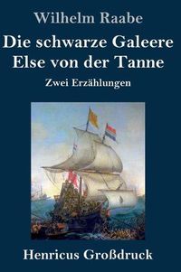 Cover image for Die schwarze Galeere / Else von der Tanne (Grossdruck): Zwei Erzahlungen