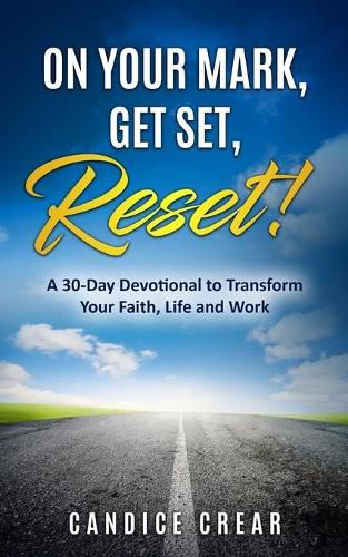 Cover image for On Your Mark, Get Set, Reset!: A 30-Day Devotional to Transform Your Faith, Life and Work