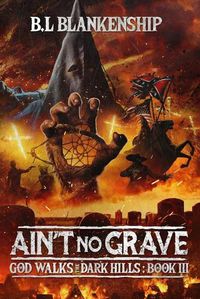 Cover image for Ain't No Grave: God Walks The Dark Hills Book III