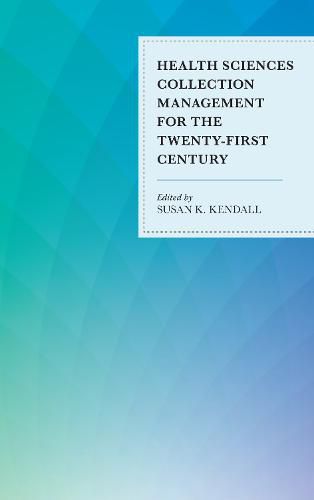 Cover image for Health Sciences Collection Management for the Twenty-First Century