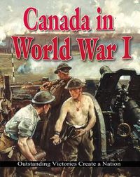 Cover image for Canada in World War I: Outstanding Victories Create a Nation