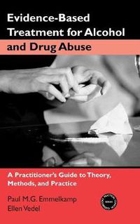 Cover image for Evidence-Based Treatments for Alcohol and Drug Abuse: A Practitioner's Guide to Theory, Methods, and Practice