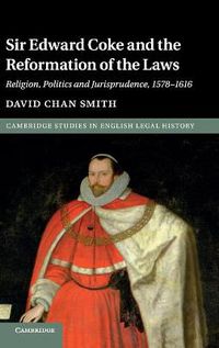 Cover image for Sir Edward Coke and the Reformation of the Laws: Religion, Politics and Jurisprudence, 1578-1616