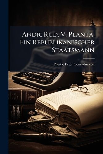 Cover image for Andr. Rud. V. Planta, Ein Republikanischer Staatsmann