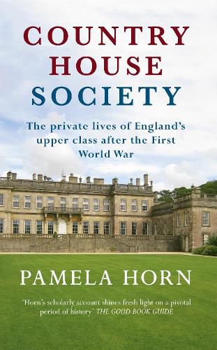 Cover image for Country House Society: The Private Lives of England's Upper Class After the First World War