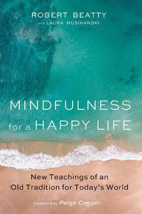 Cover image for Mindfulness for a Happy Life: New Teachings of an Old Tradition for Today's World