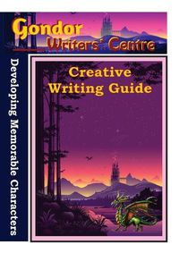 Cover image for Gondor Writers' Centre Creative Writing Guides - Developing Memorable Characters