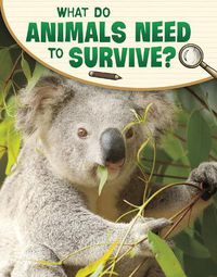 Cover image for What Do Animals Need to Survive?
