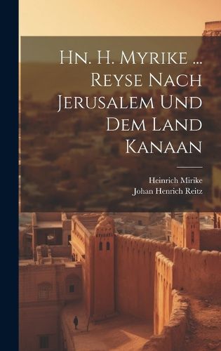 Cover image for Hn. H. Myrike ... Reyse Nach Jerusalem Und Dem Land Kanaan