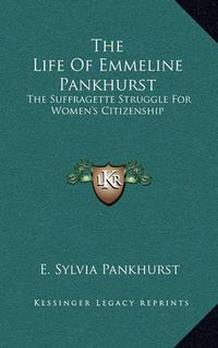 Cover image for The Life of Emmeline Pankhurst: The Suffragette Struggle for Women's Citizenship