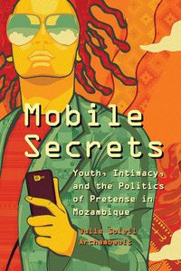 Cover image for Mobile Secrets: Youth, Intimacy, and the Politics of Pretense in Mozambique