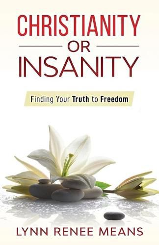 Cover image for Christianity or Insanity: Finding Your Truth to Freedom