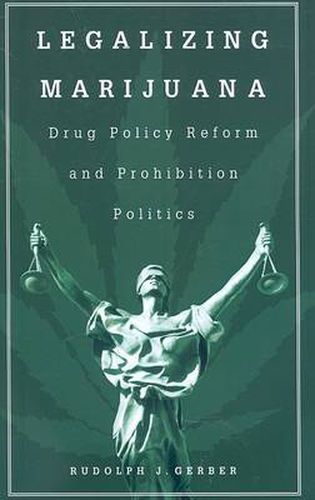 Cover image for Legalizing Marijuana: Drug Policy Reform and Prohibition Politics