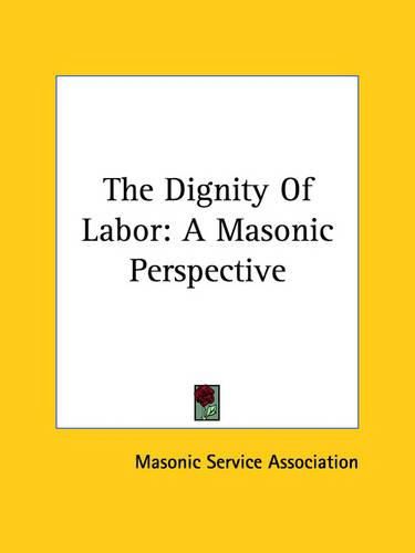 Cover image for The Dignity of Labor: A Masonic Perspective