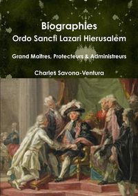 Cover image for Biographies: Ordo Sancti Lazari Hierusalem - Grand Maitres, Protecteurs & Administrateurs